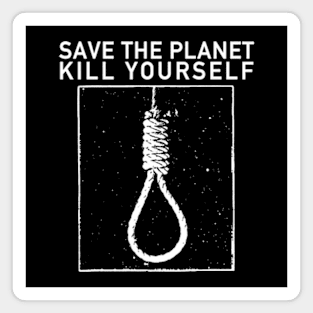 Save the planet, kill yourself Magnet